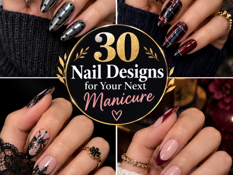 30 Stunning Nail Designs for Your Next Manicure | 2026 Trend Guide